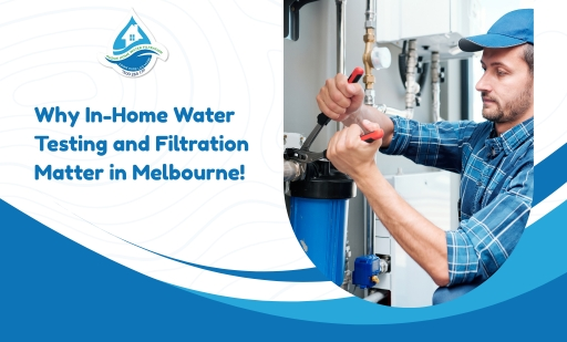 Why In-Home Water Testing and Filtration Matter in Melbourne!